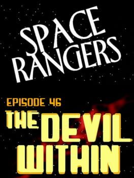 Space Rangers: Episode 46 - The Devil Within