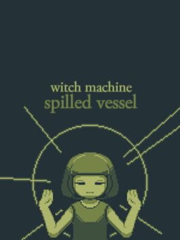 Witch Machine: Spilled Vessel