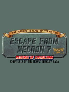 The Magical Realms of Tír na Nóg: Escape from Necron 7 - Revenge of Cuchulainn: The Official Game of the Movie – Chapter 2 of the Hoopz Barkley SaGa