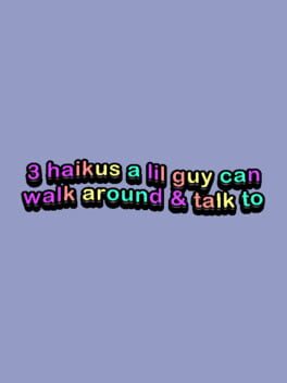 3 Haikus a Little Guy Can Walk Around & Talk