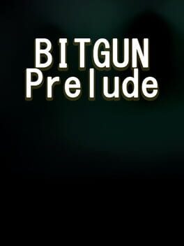 Bitgun: Prelude