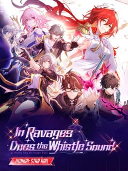 Honkai: Star Rail - In Ravages Does the Whistle Sound