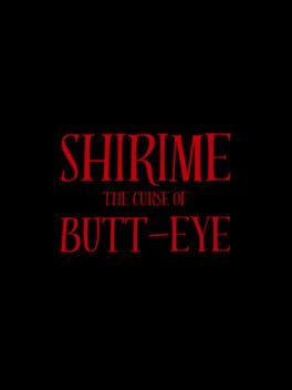 Shirime: The Curse of Butt-Eye