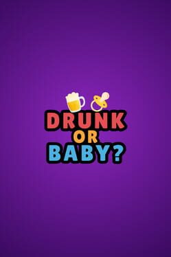 Drunk or Baby