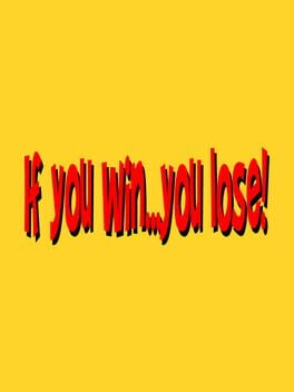 If You Win...You Lose !