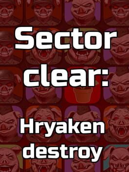 Sector Clear: Hryaken Destroy
