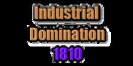 Industrial Domination 1810