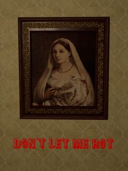 Don't Let Me Rot