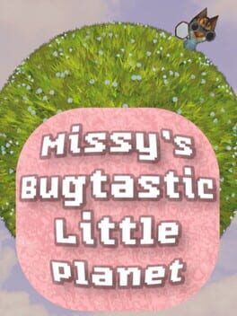 Missy's Bugtastic Little Planet