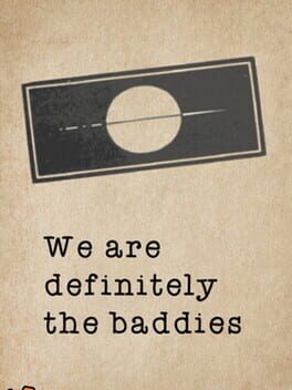 We are definitely the baddies
