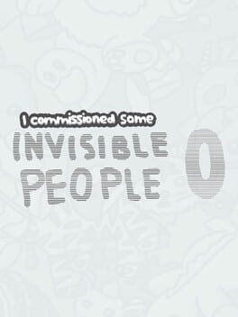 I Commissioned Some Invisible People 0