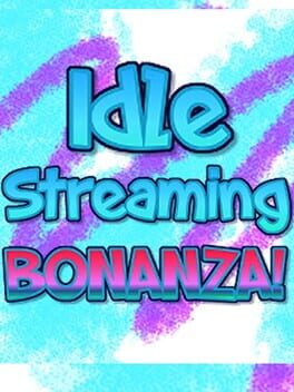Idle Streaming Bonanza