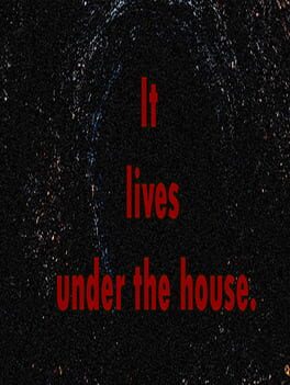 It Lives Under the House.