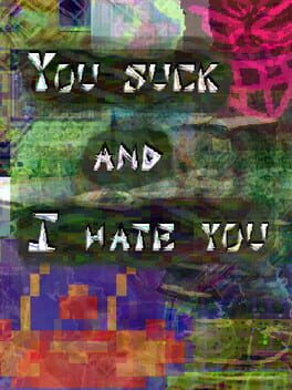 You Suck and I Hate You