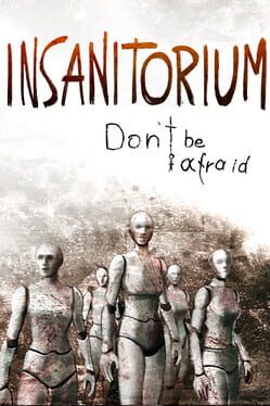 Insanitorium: Don’t Be Afraid