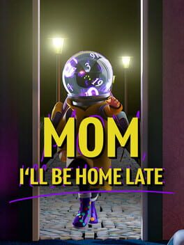 Mom, I'll Be Home Late