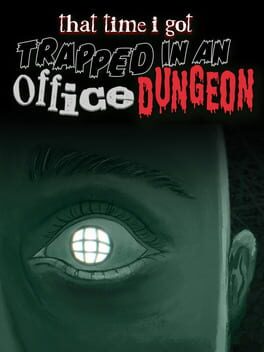 That Time I Got Trapped in an Office Dungeon