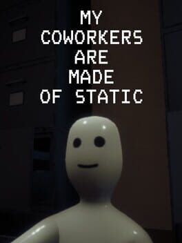 My Coworkers Are Made Of Static