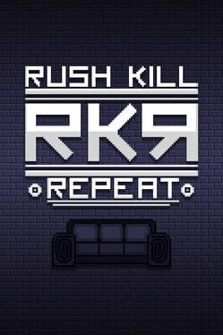 RKR: Rush Kill Repeat
