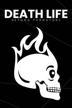 Death Life: Beyond Purgatory