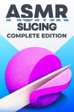 ASMR Slicing: Complete Edition