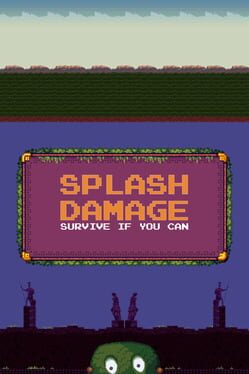 Splash Damage: Survive if you can