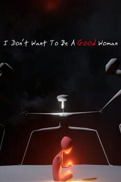 I Don't Want to Be a Good Woman